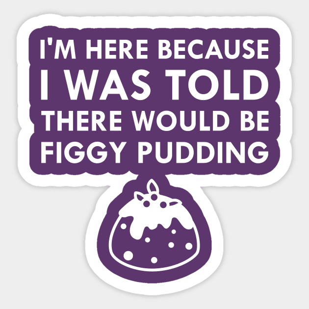 I Was Told There Would Be Figgy Pudding Christmas Caroling Sticker by FlashMac